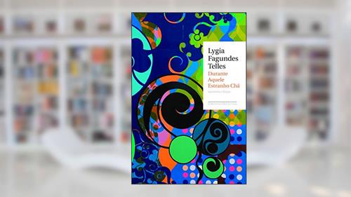 Capa de Durante aquele estranho chá, do autor Lygia Fagundes Telles