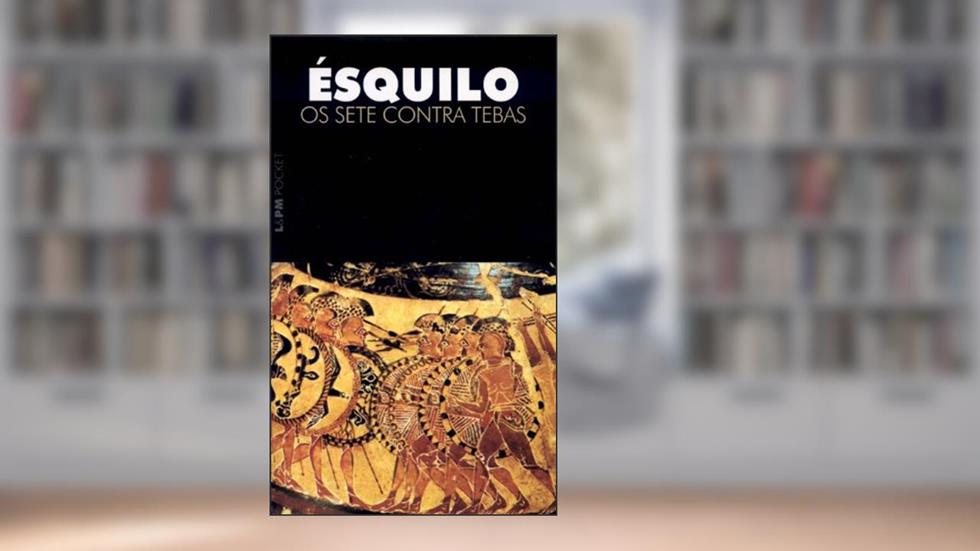 Os Sete Contra Tebas, do autor Ésquilo