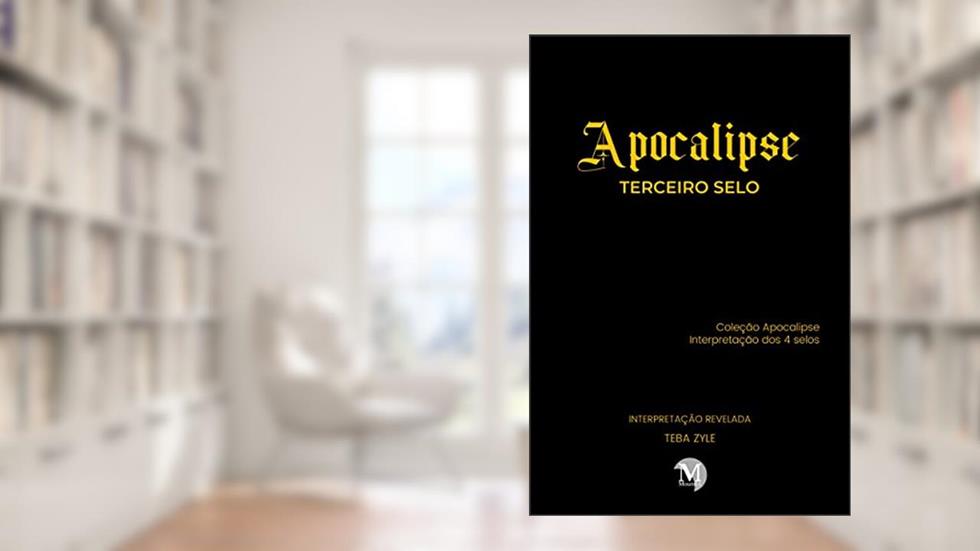APOCALIPSE - TERCEIRO SELO Coleção Apocalipse - Interpretação dos 4 selos, do autor Teba ZYLE