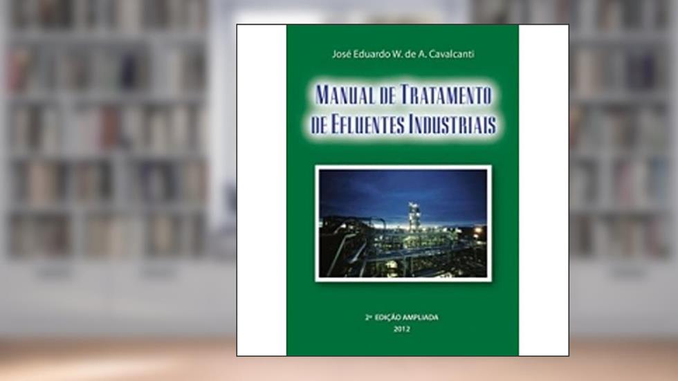 Manual de Tratamento de Efluentes Industriais, do autor José Eduardo W. Cavalcanti