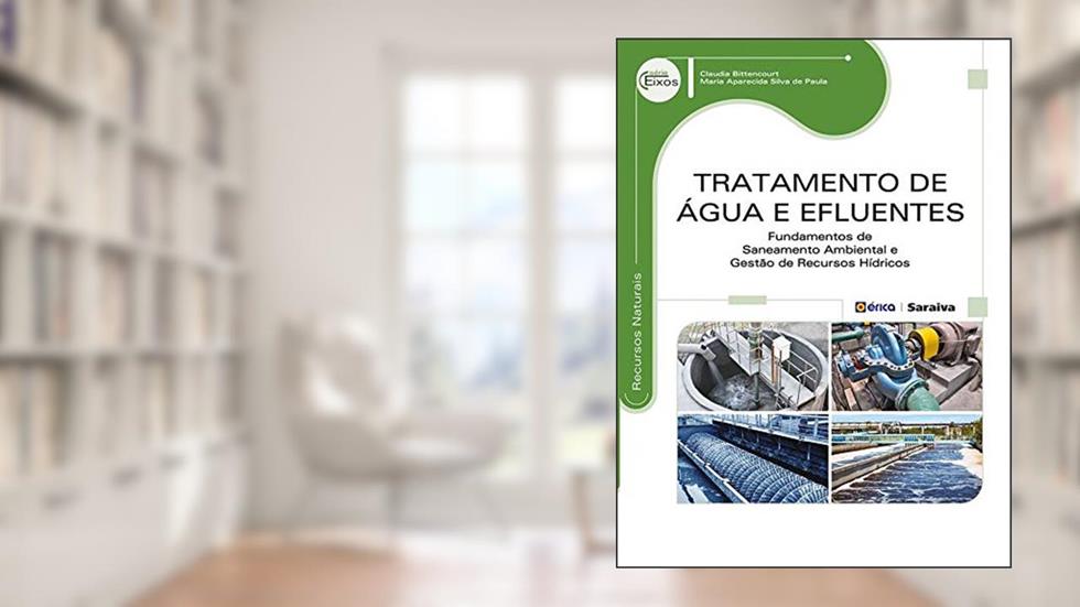 Tratamento de Água e Efluentes - Fundamentos de saneamento ambiental e gestão de recursos hídricos, do autor Claudia Bittencourt; Maria Aparecida Silva de Paula