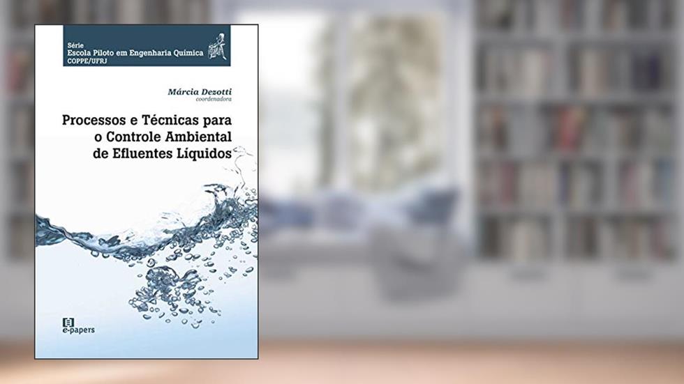 Processos e Técnicas Para o Controle Ambiental de Efluentes Liquidos, do autor Marcia Dezotti