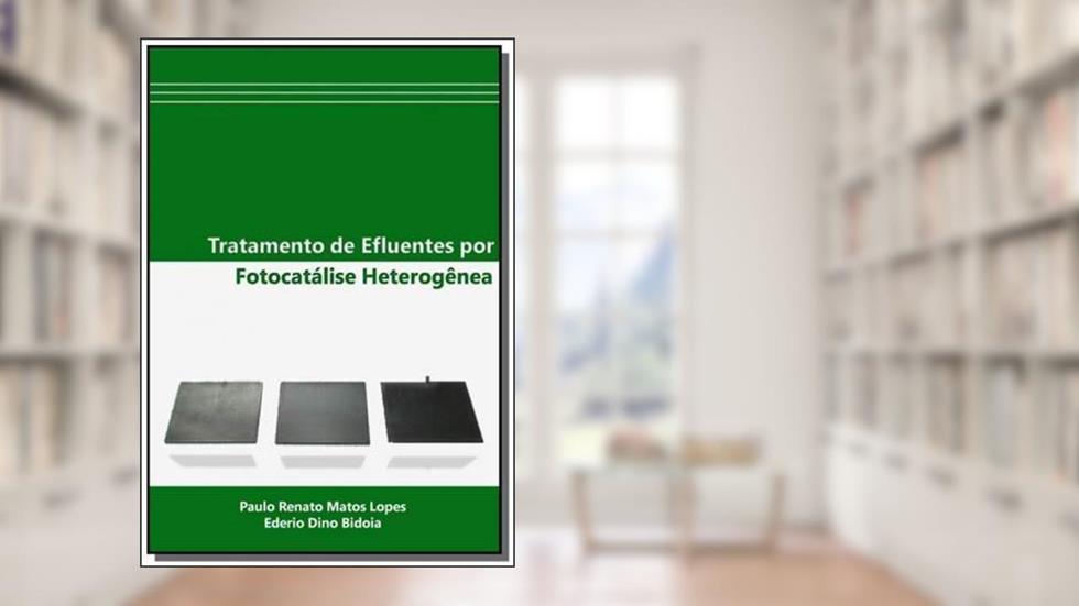 Tratamento de Efluentes por Fotocatálise Heterogênea, do autor Paulo Renato Matos Lopes