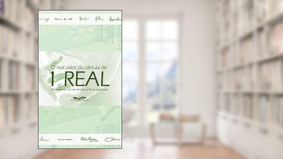 O valor real da cédula de 1 REAL: Conhecimento, valor de mercado e o fim da especulação, do autor Bruno Diniz