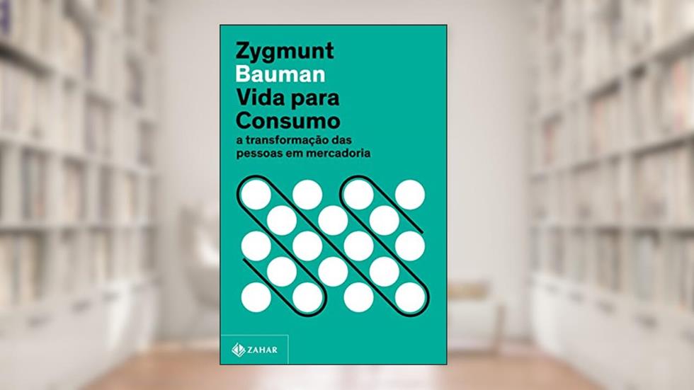 Vida para consumo (Nova edição): A transformação das pessoas em mercadoria, do autor Zygmunt Bauman