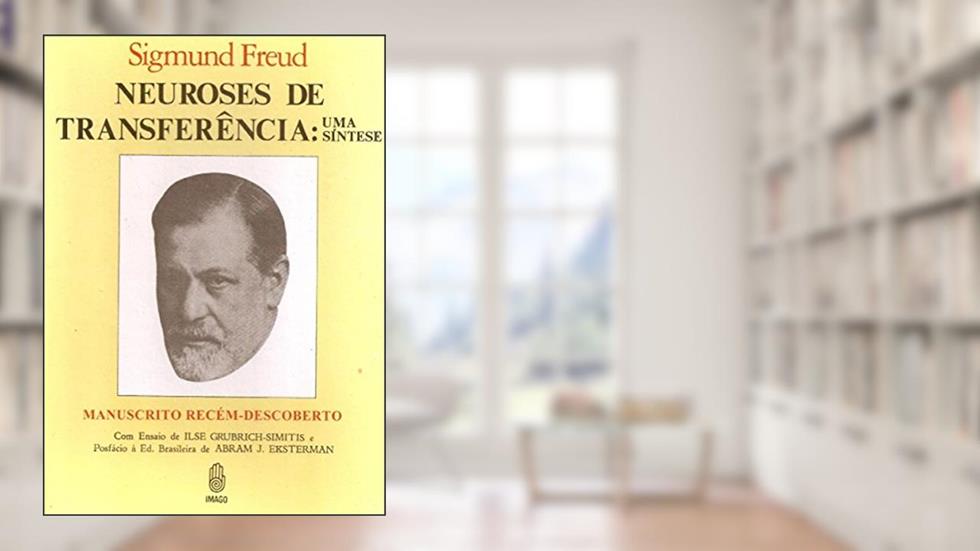 Neuroses de Transferência: Uma Síntese, do autor Sigmund Freud