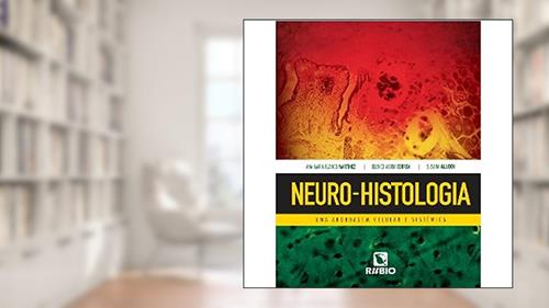 Capa de Neuro-histologia: Uma Abordagem Celular e Sistêmica, do autor Ana Maria Blanco Martinez; Elenice Maria Correa; Silvana Allodi