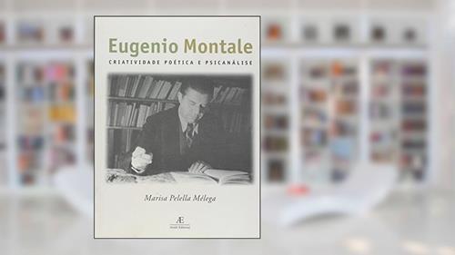 Capa de Eugênio Montale: Criatividade Poética e Psicanálise, do autor Marisa Pelella Mélega