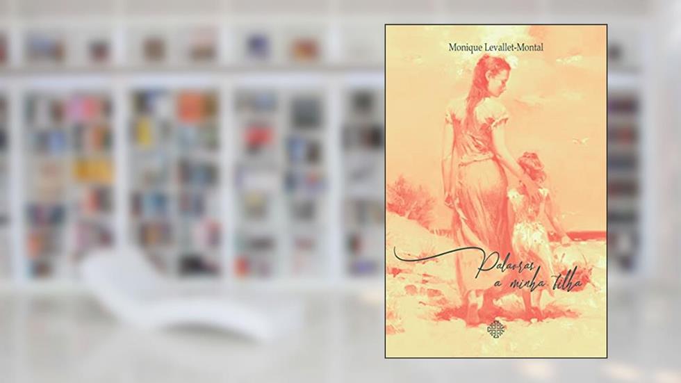 Palavras a minha filha, do autor Monique Levallet-Montal