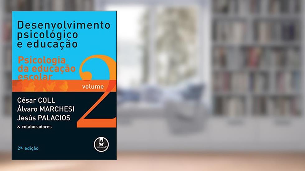 Desenvolvimento Psicológico e Educação: Volume 2: Psicologia da Educação Escolar, do autor César Coll; Álvaro Marchesi; Jesús Palacios