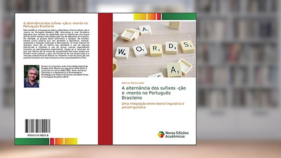 A alternância dos sufixos -ção e -mento no Português Brasileiro: Uma integração entre teoria linguística e psicolinguística, do autor Alcimar Dantas Dias