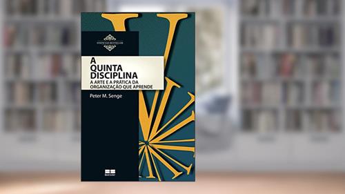 Capa de A quinta disciplina: Arte e prática da organização que aprende, do autor Peter M. Senge