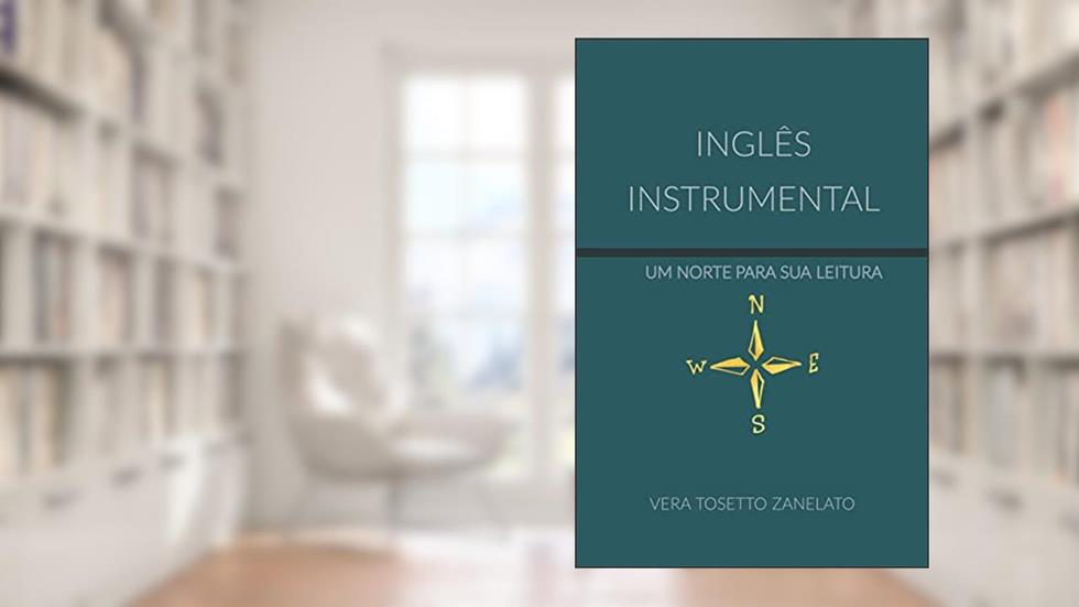 Inglês Instrumental: Um norte para a sua leitura, do autor Vera Tosetto Zanelato