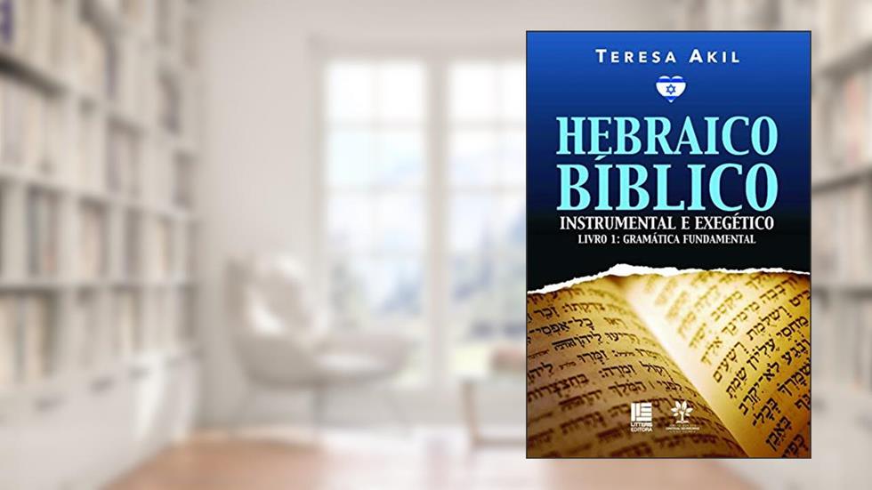 Hebraico bíblico: Instrumental e exegético - Livro 1: Gramática fundamental, do autor Tereza Akil