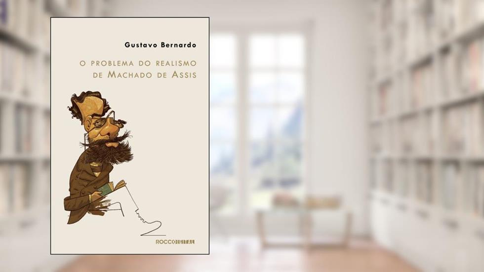 O problema do realismo de Machado de Assis, do autor Gustavo Bernardo