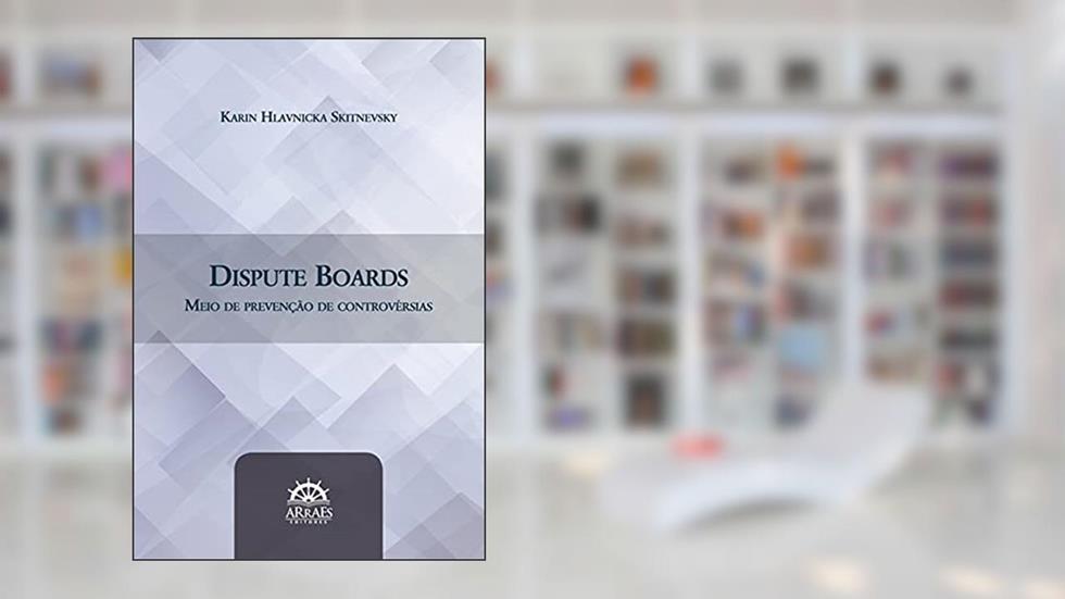 Dispute Boards: Meio de Prevenção de Controvérsias, do autor Karin Hlavnicka Skitnevsky