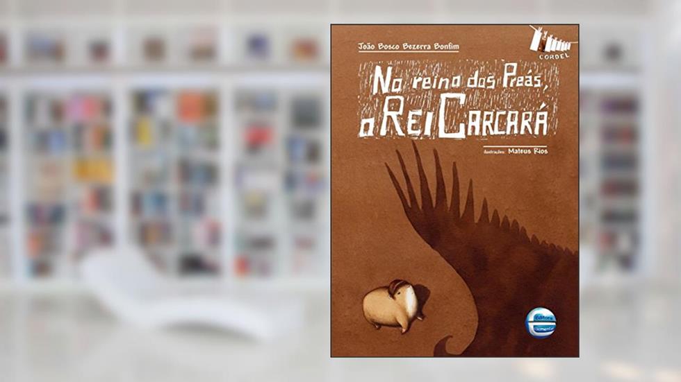 No Reino dos Preás, o Rei Carcará, do autor João Bosco Bezerra Bonfim