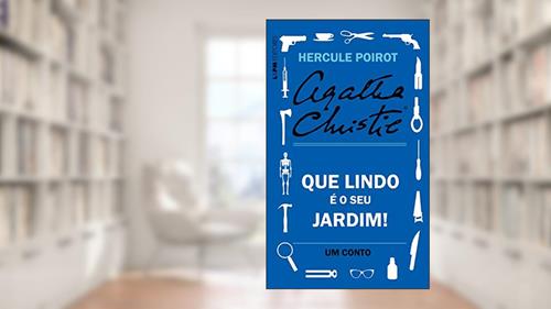 Capa de Que lindo é o seu jardim!: Um conto de Hercule Poirot, do autor Agatha Christie; Alessandro Zir