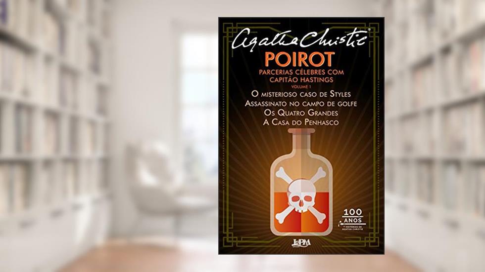 Poirot : parcerias célebres com capitão Hastings (Volume 1): O misterioso caso de Styles, Assassinato no campo de golfe, Os Quatro Grandes e A casa do penhasco, do autor Agatha Christie
