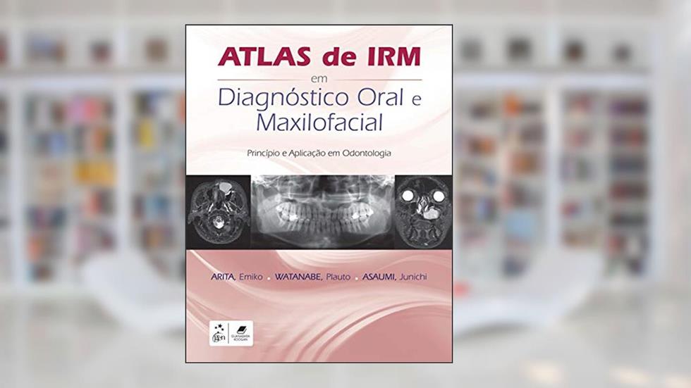 Atlas de IRM em Diagnóstico Oral e Maxilofacial: Princípio e Aplicação em Odontologia, do autor Emiko Emiko Saito Arita