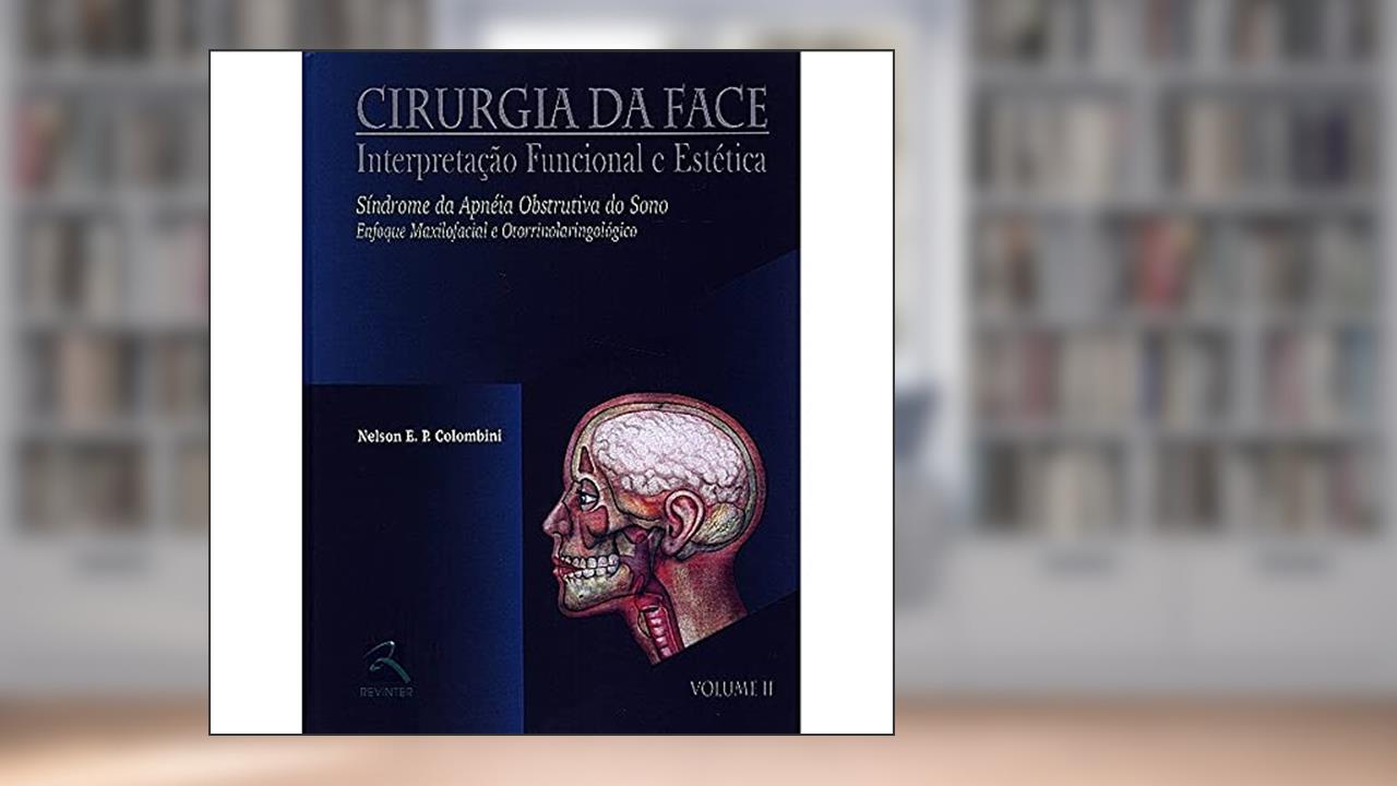 Cirurgia da Face Interpretação Funcional e Estética - Volume II: Síndrome da Apneia Obstrutiva do Sono - Enfoque Maxilofacial e otorrinolaringológico: Volume 2, do autor Nelson E. P. Colombini