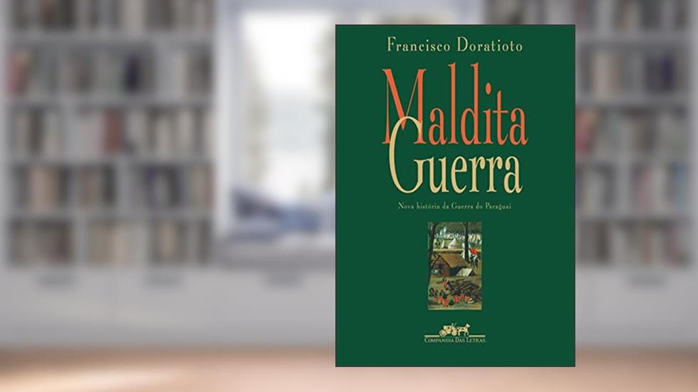 Maldita guerra (Nova edição): Nova história da Guerra do Paraguai, do autor Francisco Doratioto