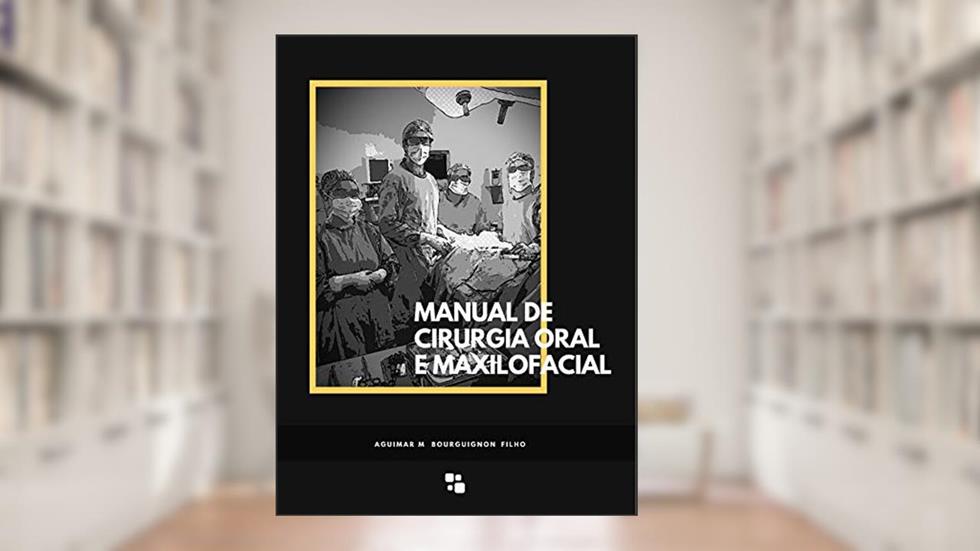 Manual de Cirurgia Oral e Maxilofacial, do autor Aguimar Bourguignon Filho