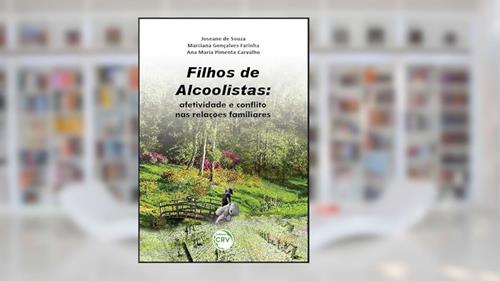 Capa de Filhos de alcoolistas: afetividade e conflito nas relações familiares, do autor Joseane de Souza; Marciana Gonçalves Farinha; Ana Maria Pimenta Carvalho