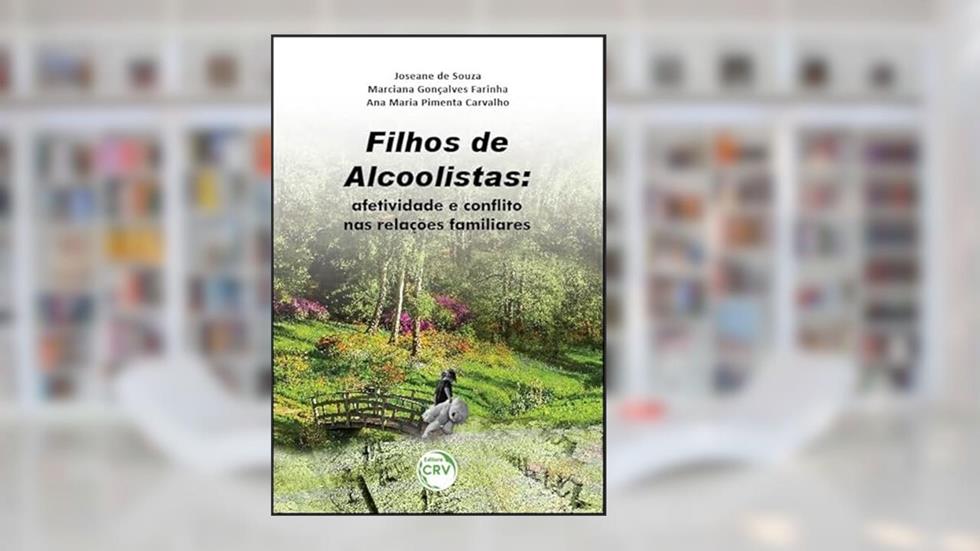 Filhos de alcoolistas: afetividade e conflito nas relações familiares, do autor Joseane de Souza; Marciana Gonçalves Farinha; Ana Maria Pimenta Carvalho
