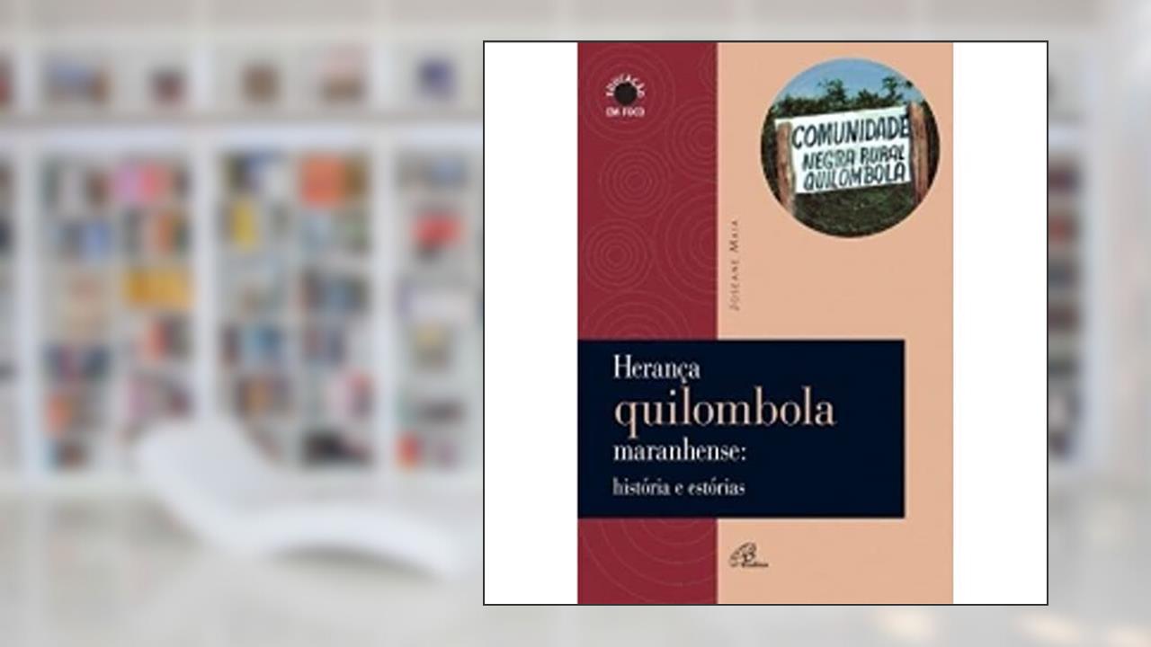 Herança quilombola maranhense: histórias e estórias, do autor Joseane Maia