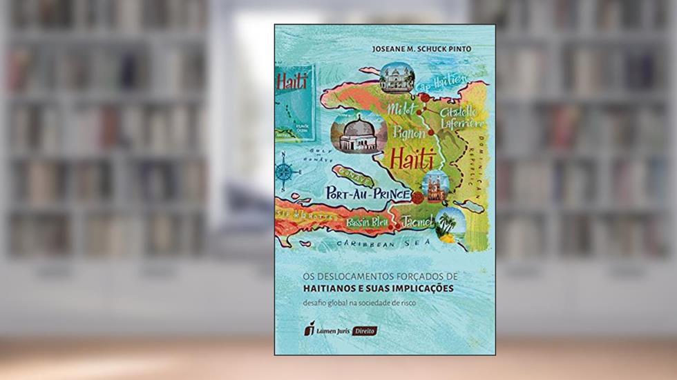 Os Deslocamentos Forçados de Haitianos e Suas Implicações, do autor Joseane M. Schuck Pinto