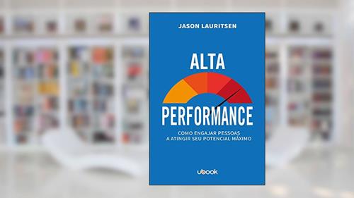 Capa de Alta Performance. Como Engajar Pessoas a Atingir Seu Potencial Máximo, do autor Jason Lauritsen