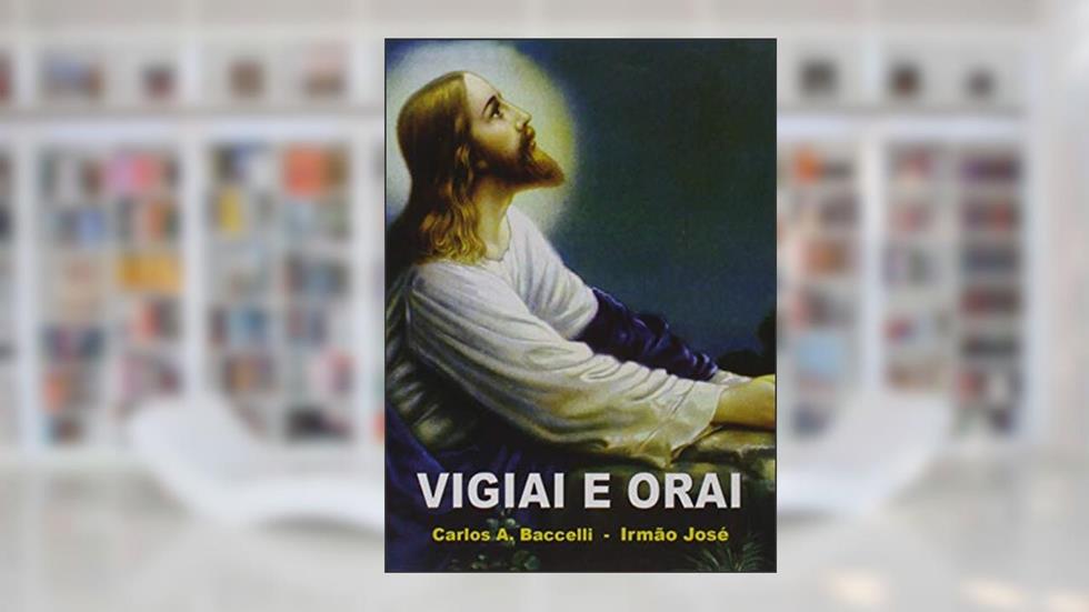 Vigiai e Orai, do autor Carlos Antônio Baccelli