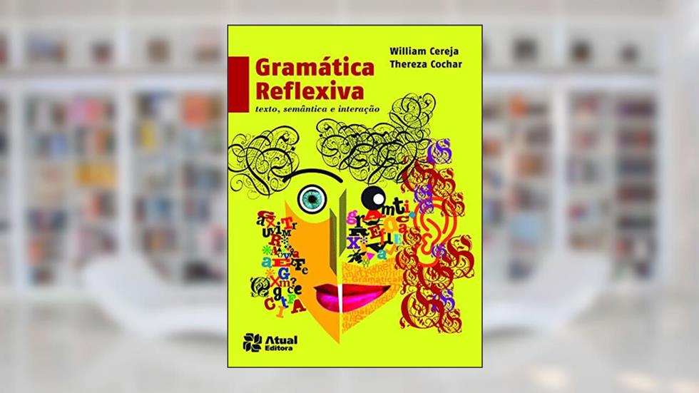 Gramática reflexiva: Texto, semântica e interação, do autor Thereza Analia Cochar Magalhães; William Roberto Cereja