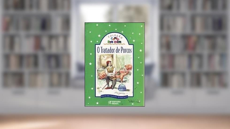 O Tratador de Porcos - Coleção Conta Pra Mim, do autor Hans Christian Andersen