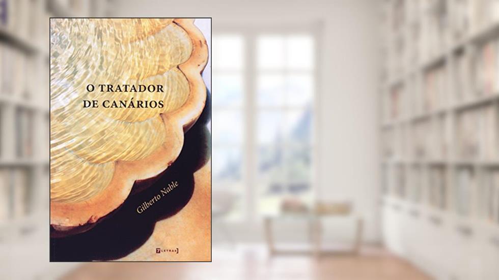 O Tratador de Canários, do autor Gilberto Nable