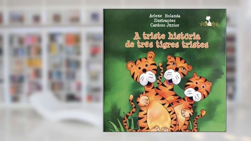A Triste História de Três Tigres Tristes, do autor Arlene Holanda