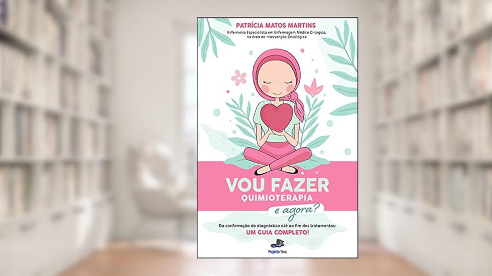 Vou Fazer Quimioterapia! E Agora?: Da confirmação do diagnóstico ao fim dos tratamentos: um guia completo!, do autor Patrícia Matos Martins