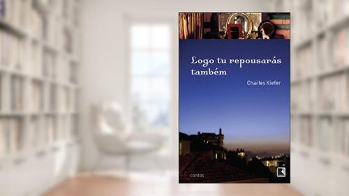 Capa de Logo tu repousarás também, do autor Charles Kiefer