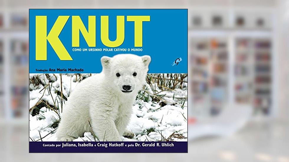 Knut. Como Um Ursinho Polar Cativou o Mundo, do autor Juliana Hatkoff