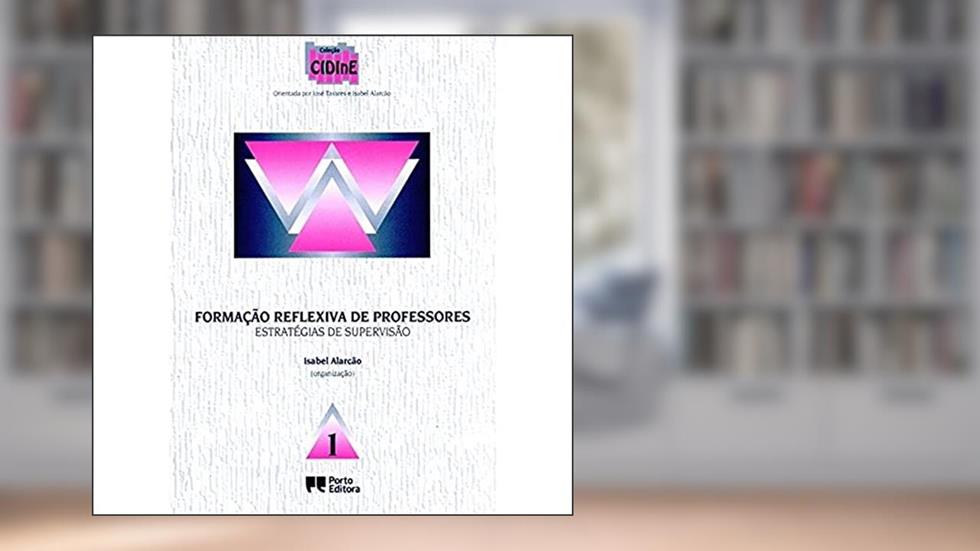 Formação Reflexiva de Professores. Estratégias de Supervisão - Coleção Cidine, do autor Isabel Alarcão