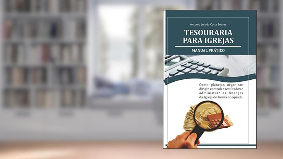 Tesouraria para Igrejas: Manual Prático, do autor Antonio Luiz Costa Soares