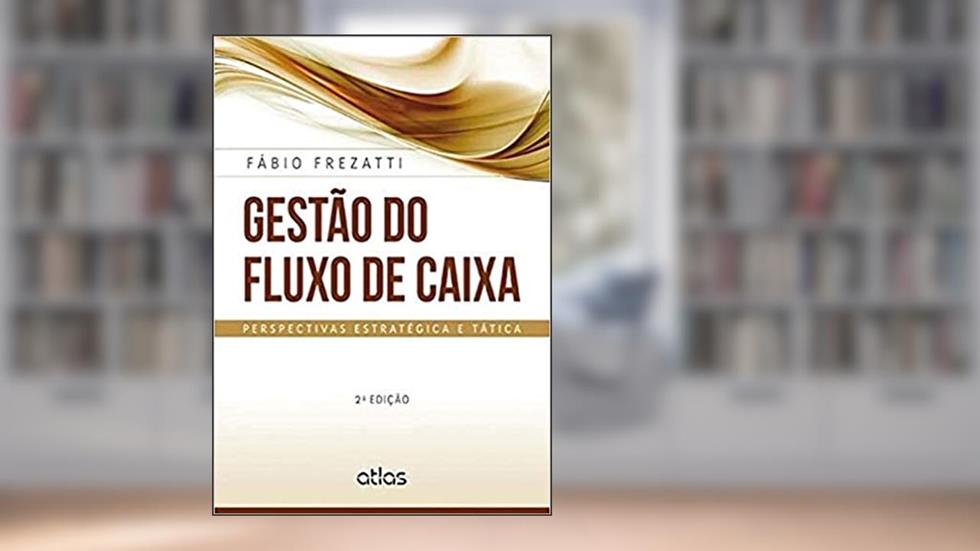 Gestão Do Fluxo De Caixa: Perspectivas Estratégica E Tática, do autor Fábio Frezatti