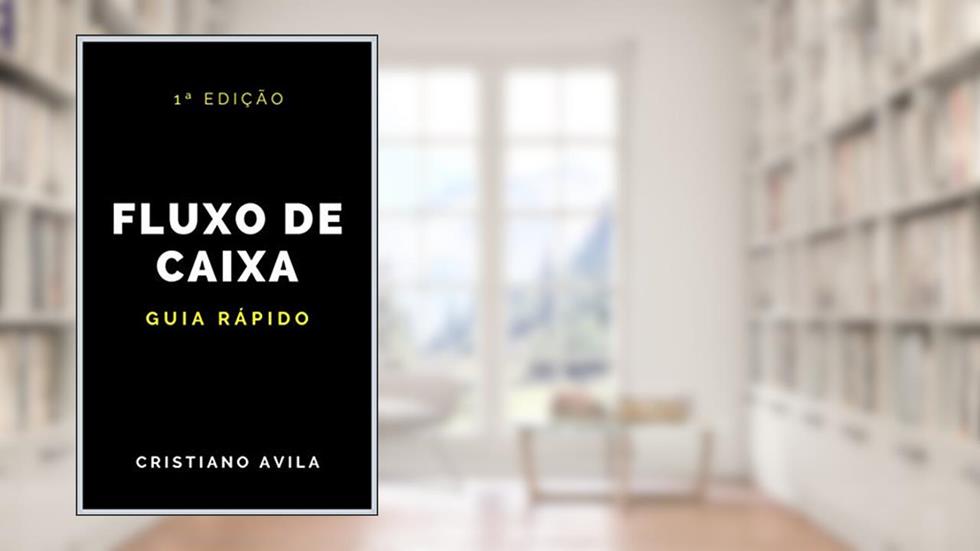Fluxo de Caixa: Guia Rápido, do autor Cristiano Avila