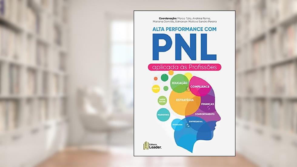 Livro Alta Performance com PNL - Aplicada às Profissões, do autor Marco Tulio; Roma Andréia; Sandro Pereira; Edmarson Motta; Mariana Domitila; Alexandre Oliveira mota; Ana Tereza Camasmie e cia.