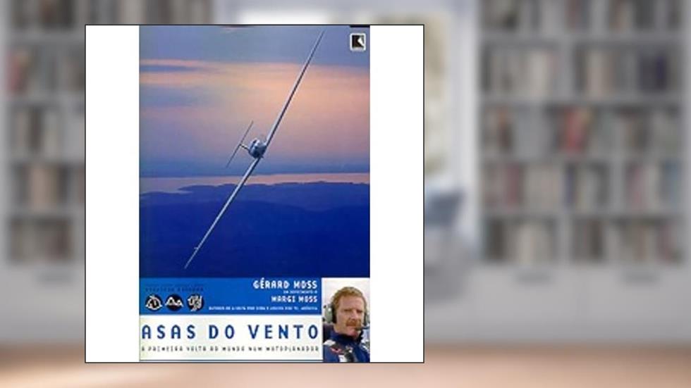 Asas do Vento - Coleção Viagens Radicais, do autor Margi Moss; Gérard Moss