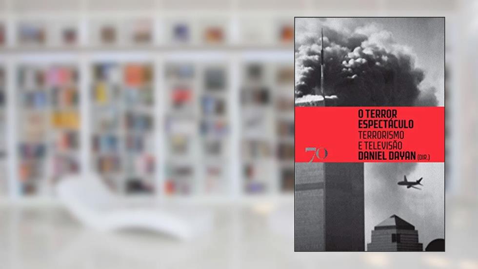 O Terror Espectáculo: Terrorismo e Televisão, do autor Daniel Dayan