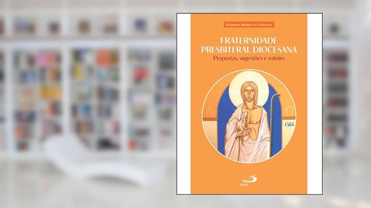 Fraternidade Presbiteral Diocesana Propostas, Sugestões e Roteiro, do autor HUMBERTO ROBSON DE CARVALHO