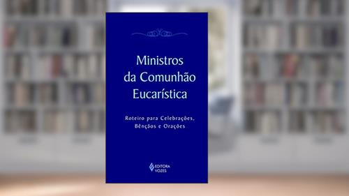 Capa de Ministros da comunhão eucarística: Roteiro para celebrações, bênçãos e orações, do autor Mitra Diocesana de Passo Fundo