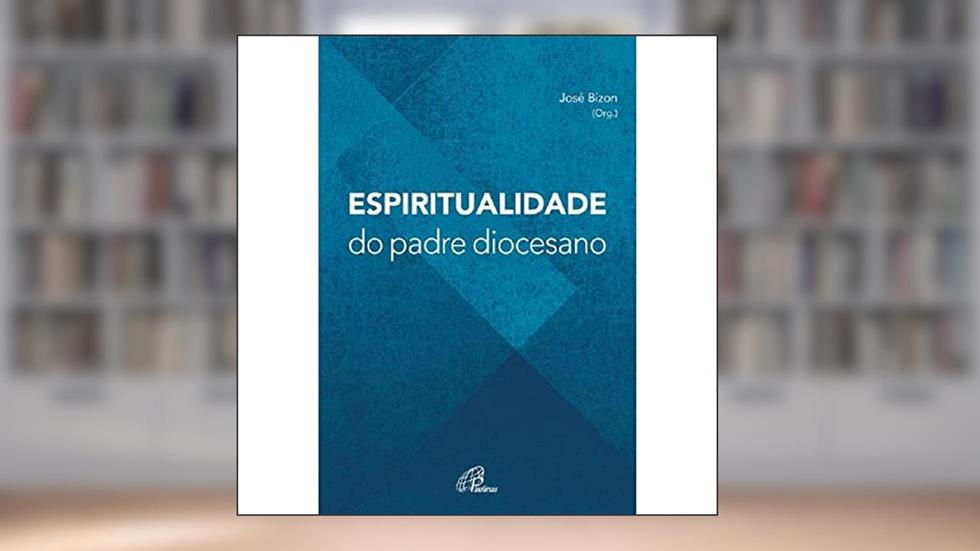 Espiritualidade do padre diocesano, do autor José Bizon